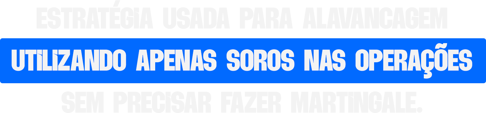 ESTRATÉGIA USADA PARA ALAVANCAGEM UTILIZANDO APENAS SOROS NAS O
